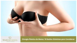 Cirurgia Plástica de Mama: 10 Razões Otimistas para Considerar